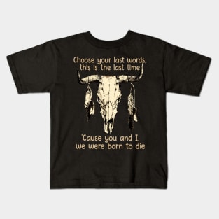Choose Your Last Words, This Is The Last Time 'Cause You And I, We Were Born To Die Music Bull-Skull Kids T-Shirt